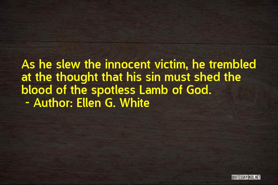 Ellen G. White Quotes: As He Slew The Innocent Victim, He Trembled At The Thought That His Sin Must Shed The Blood Of The