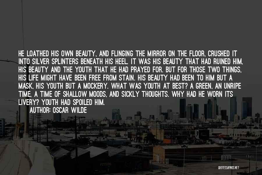 Oscar Wilde Quotes: He Loathed His Own Beauty, And Flinging The Mirror On The Floor, Crushed It Into Silver Splinters Beneath His Heel.