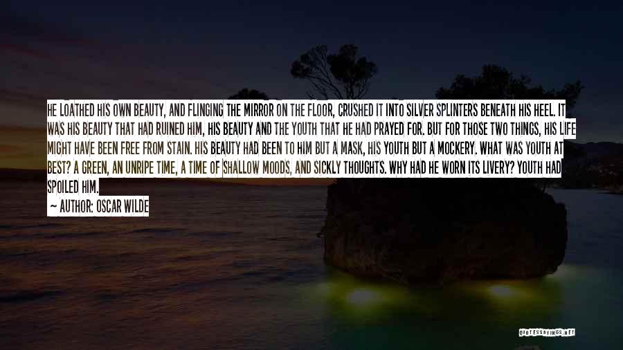 Oscar Wilde Quotes: He Loathed His Own Beauty, And Flinging The Mirror On The Floor, Crushed It Into Silver Splinters Beneath His Heel.