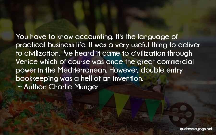 Charlie Munger Quotes: You Have To Know Accounting. It's The Language Of Practical Business Life. It Was A Very Useful Thing To Deliver