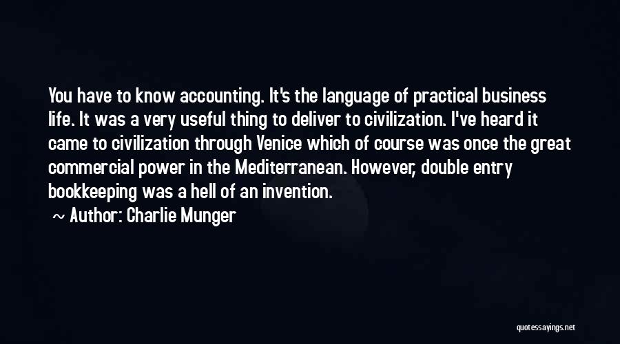 Charlie Munger Quotes: You Have To Know Accounting. It's The Language Of Practical Business Life. It Was A Very Useful Thing To Deliver