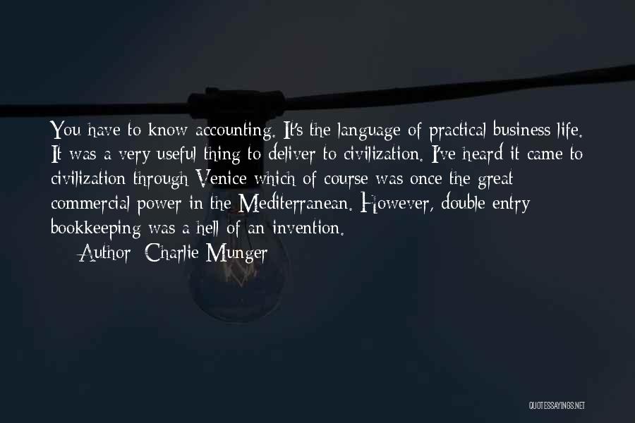 Charlie Munger Quotes: You Have To Know Accounting. It's The Language Of Practical Business Life. It Was A Very Useful Thing To Deliver