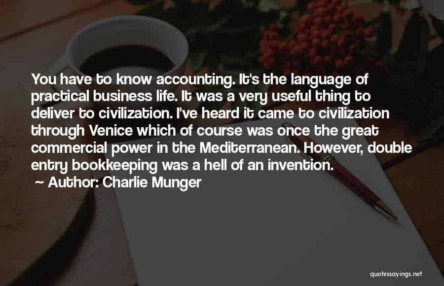 Charlie Munger Quotes: You Have To Know Accounting. It's The Language Of Practical Business Life. It Was A Very Useful Thing To Deliver
