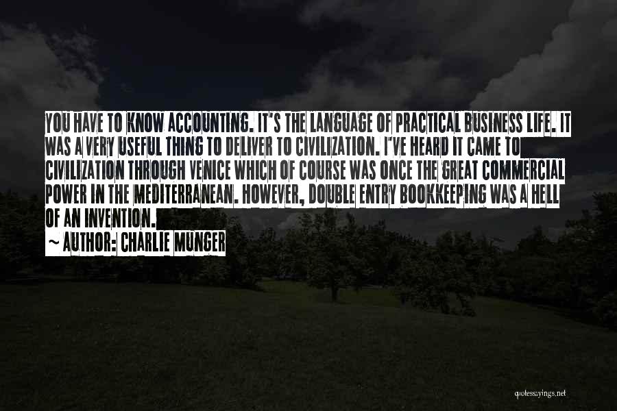 Charlie Munger Quotes: You Have To Know Accounting. It's The Language Of Practical Business Life. It Was A Very Useful Thing To Deliver