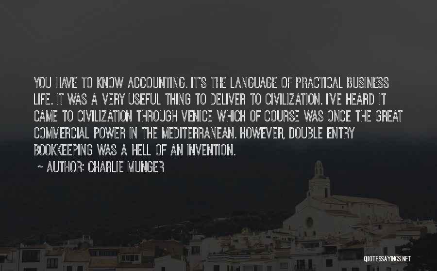 Charlie Munger Quotes: You Have To Know Accounting. It's The Language Of Practical Business Life. It Was A Very Useful Thing To Deliver