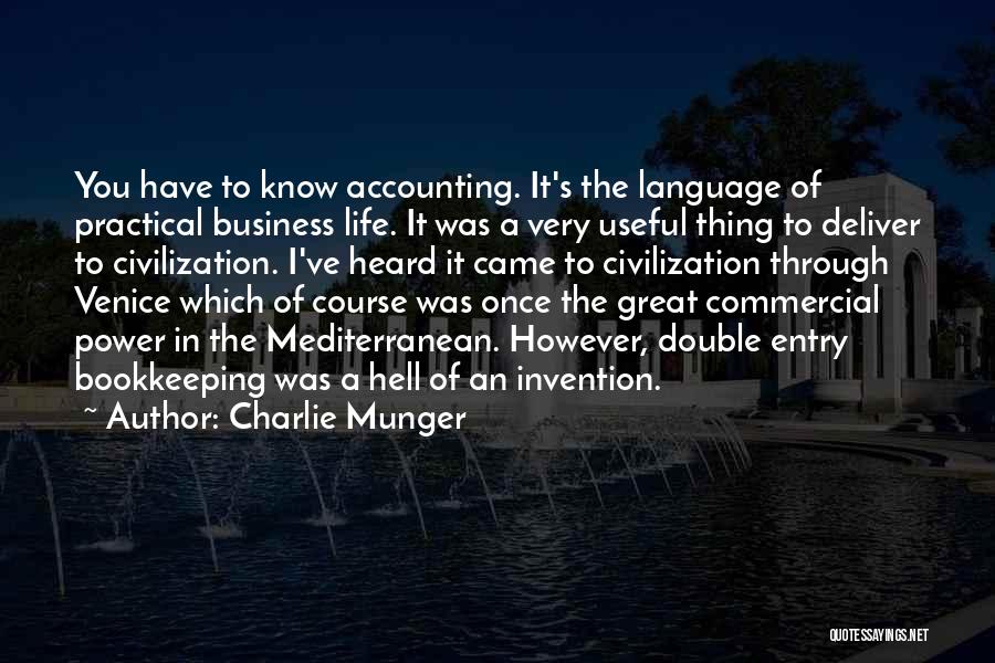 Charlie Munger Quotes: You Have To Know Accounting. It's The Language Of Practical Business Life. It Was A Very Useful Thing To Deliver