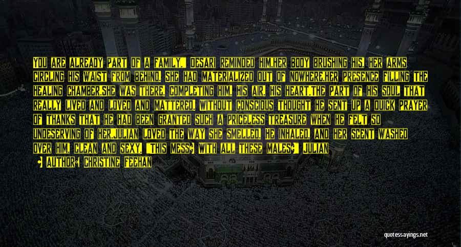 Christine Feehan Quotes: You Are Already Part Of A Family, Desari Reminded Him,her Body Brushing His, Her Arms Circling His Waist From Behind.