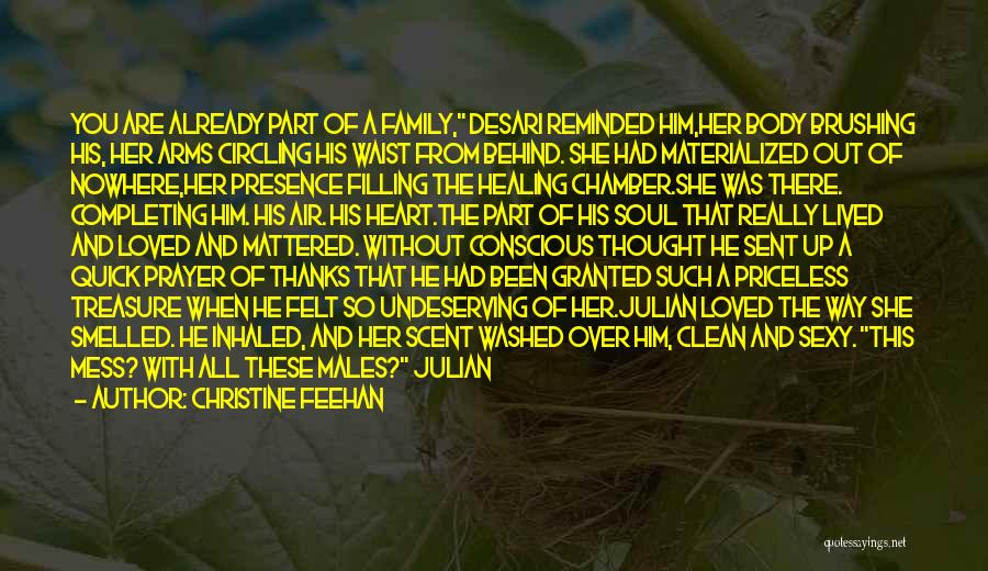 Christine Feehan Quotes: You Are Already Part Of A Family, Desari Reminded Him,her Body Brushing His, Her Arms Circling His Waist From Behind.