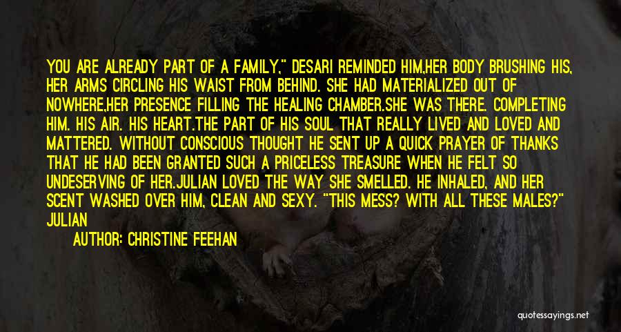 Christine Feehan Quotes: You Are Already Part Of A Family, Desari Reminded Him,her Body Brushing His, Her Arms Circling His Waist From Behind.