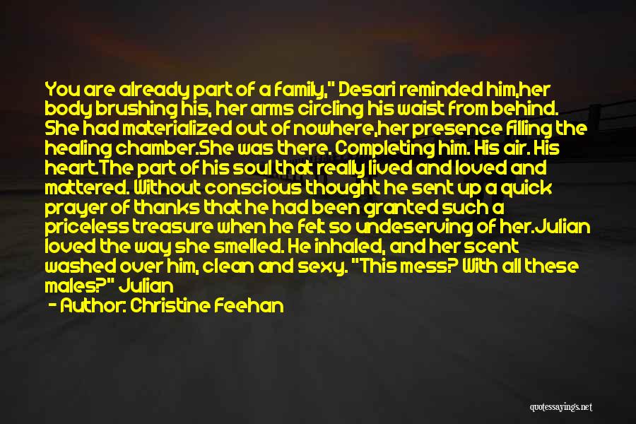 Christine Feehan Quotes: You Are Already Part Of A Family, Desari Reminded Him,her Body Brushing His, Her Arms Circling His Waist From Behind.