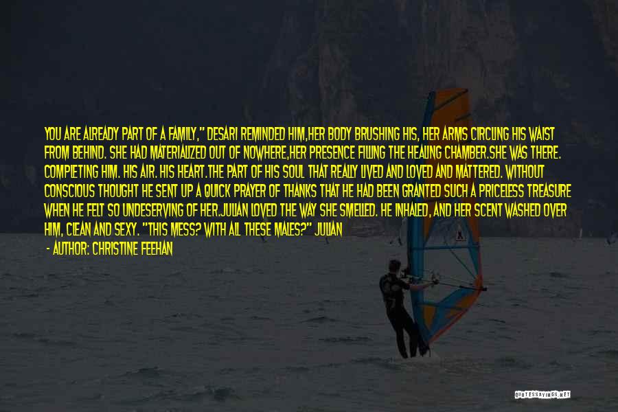 Christine Feehan Quotes: You Are Already Part Of A Family, Desari Reminded Him,her Body Brushing His, Her Arms Circling His Waist From Behind.