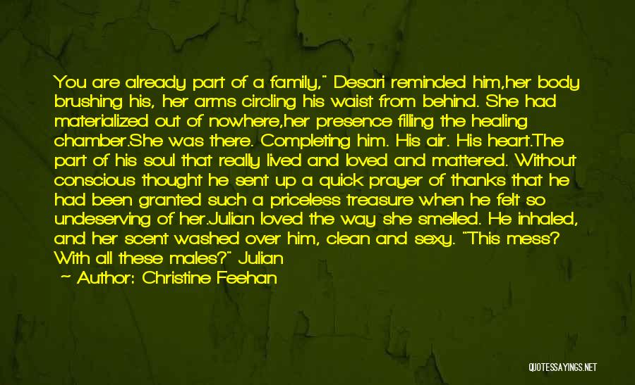 Christine Feehan Quotes: You Are Already Part Of A Family, Desari Reminded Him,her Body Brushing His, Her Arms Circling His Waist From Behind.