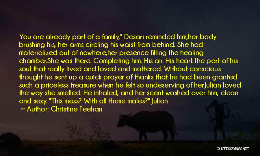 Christine Feehan Quotes: You Are Already Part Of A Family, Desari Reminded Him,her Body Brushing His, Her Arms Circling His Waist From Behind.