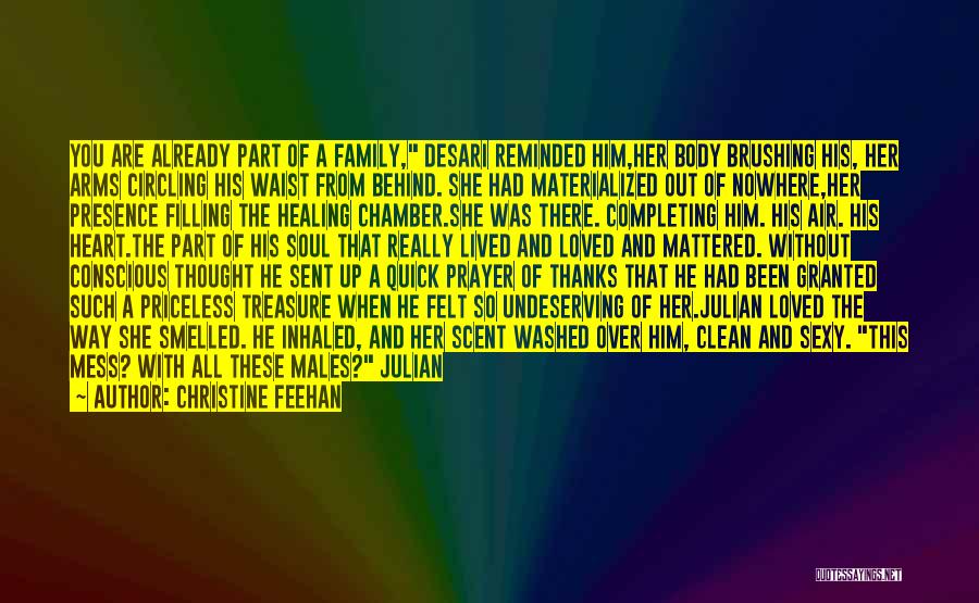 Christine Feehan Quotes: You Are Already Part Of A Family, Desari Reminded Him,her Body Brushing His, Her Arms Circling His Waist From Behind.