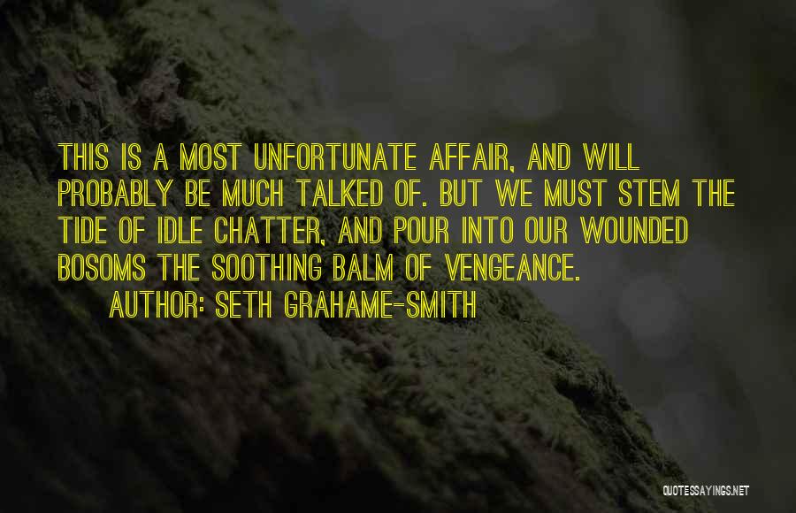 Seth Grahame-Smith Quotes: This Is A Most Unfortunate Affair, And Will Probably Be Much Talked Of. But We Must Stem The Tide Of