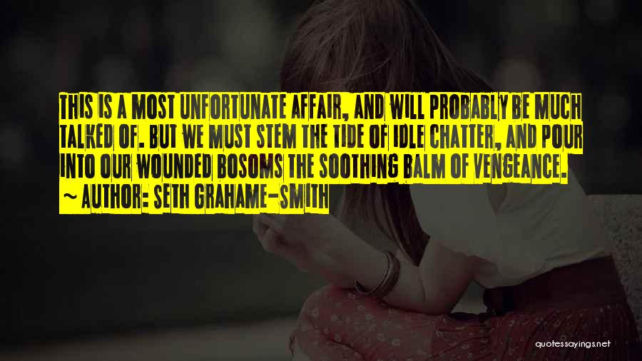 Seth Grahame-Smith Quotes: This Is A Most Unfortunate Affair, And Will Probably Be Much Talked Of. But We Must Stem The Tide Of