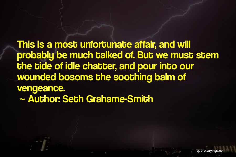 Seth Grahame-Smith Quotes: This Is A Most Unfortunate Affair, And Will Probably Be Much Talked Of. But We Must Stem The Tide Of