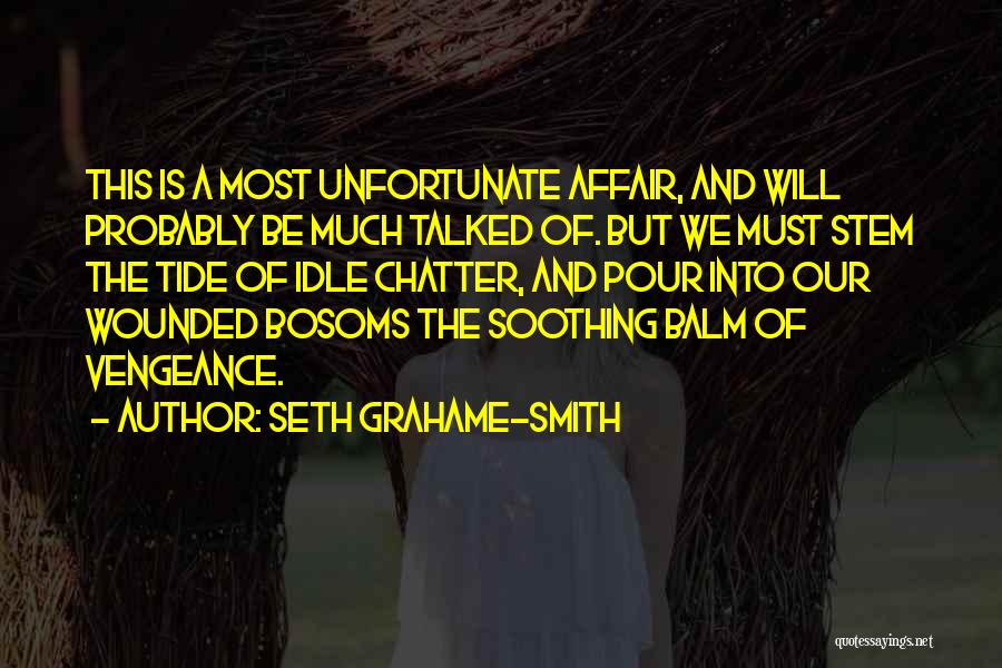 Seth Grahame-Smith Quotes: This Is A Most Unfortunate Affair, And Will Probably Be Much Talked Of. But We Must Stem The Tide Of