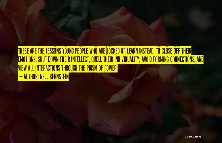 Nell Bernstein Quotes: These Are The Lessons Young People Who Are Locked Up Learn Instead: To Close Off Their Emotions, Shut Down Their