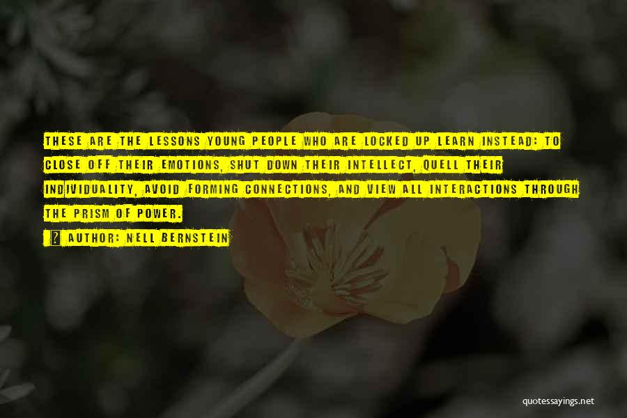 Nell Bernstein Quotes: These Are The Lessons Young People Who Are Locked Up Learn Instead: To Close Off Their Emotions, Shut Down Their