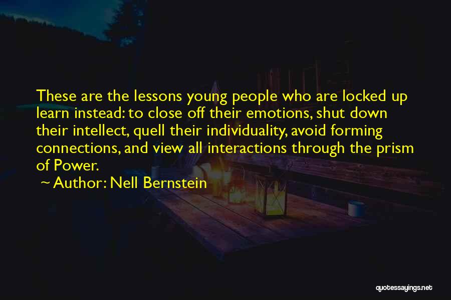 Nell Bernstein Quotes: These Are The Lessons Young People Who Are Locked Up Learn Instead: To Close Off Their Emotions, Shut Down Their