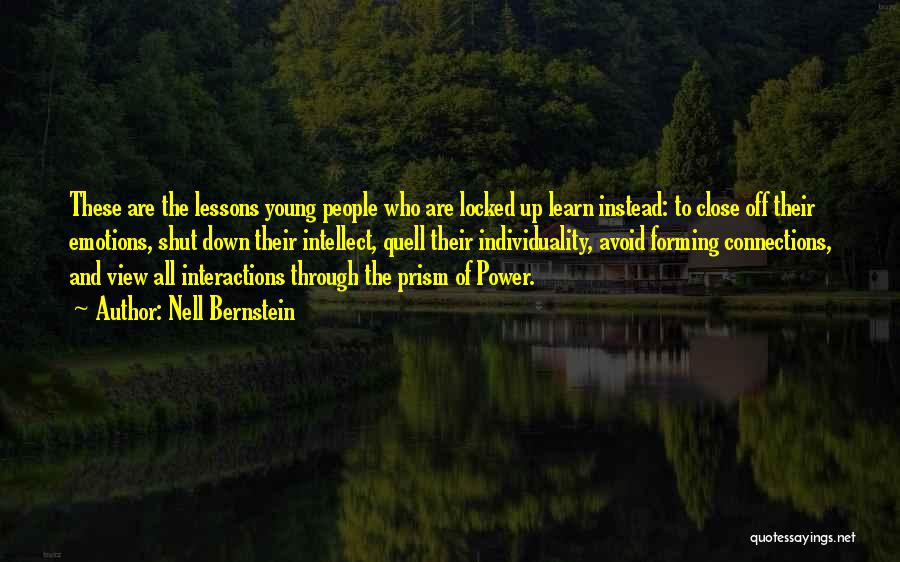 Nell Bernstein Quotes: These Are The Lessons Young People Who Are Locked Up Learn Instead: To Close Off Their Emotions, Shut Down Their