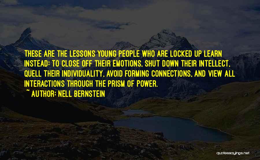 Nell Bernstein Quotes: These Are The Lessons Young People Who Are Locked Up Learn Instead: To Close Off Their Emotions, Shut Down Their