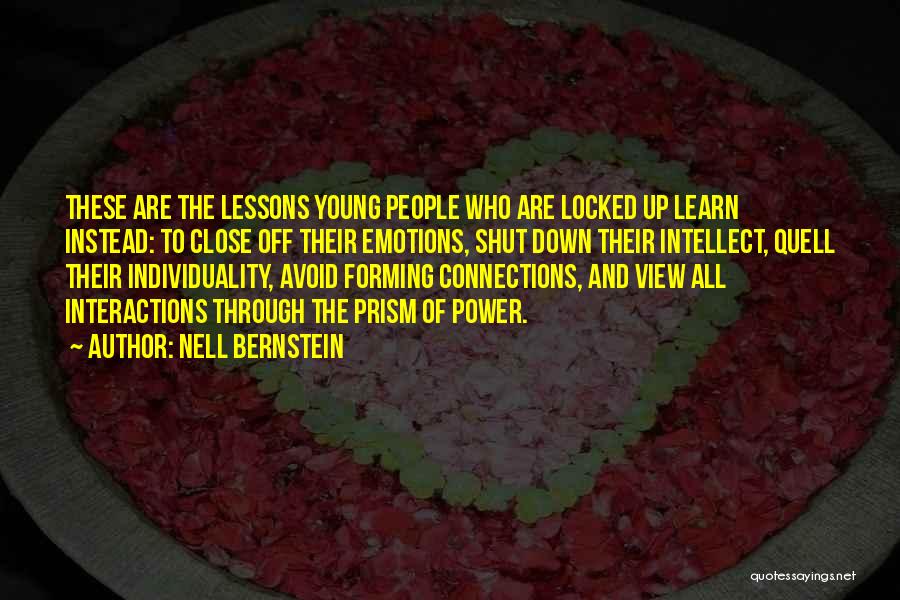 Nell Bernstein Quotes: These Are The Lessons Young People Who Are Locked Up Learn Instead: To Close Off Their Emotions, Shut Down Their