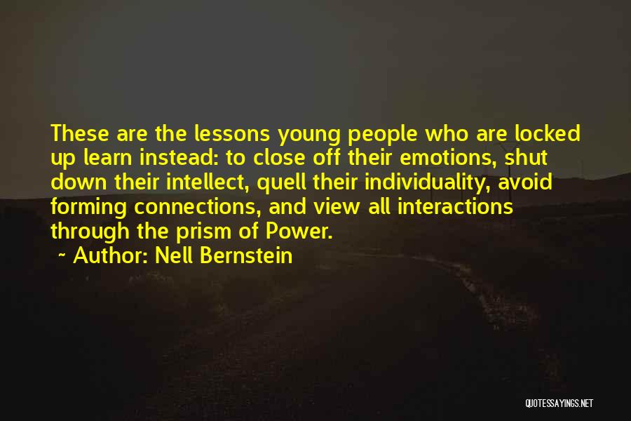 Nell Bernstein Quotes: These Are The Lessons Young People Who Are Locked Up Learn Instead: To Close Off Their Emotions, Shut Down Their