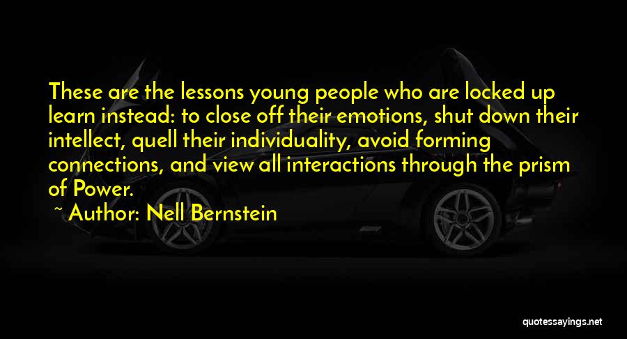 Nell Bernstein Quotes: These Are The Lessons Young People Who Are Locked Up Learn Instead: To Close Off Their Emotions, Shut Down Their