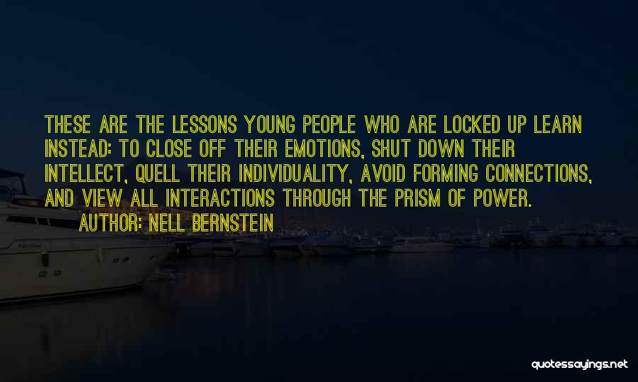 Nell Bernstein Quotes: These Are The Lessons Young People Who Are Locked Up Learn Instead: To Close Off Their Emotions, Shut Down Their