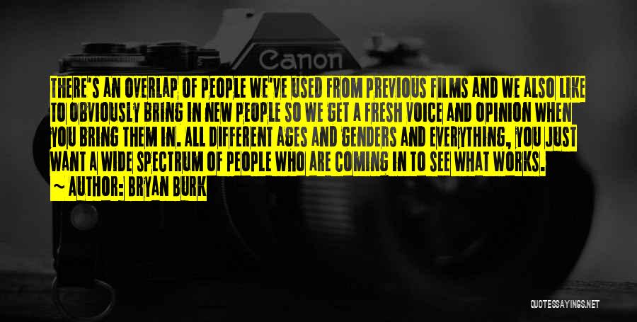 Bryan Burk Quotes: There's An Overlap Of People We've Used From Previous Films And We Also Like To Obviously Bring In New People