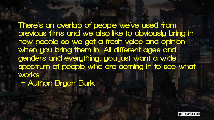 Bryan Burk Quotes: There's An Overlap Of People We've Used From Previous Films And We Also Like To Obviously Bring In New People