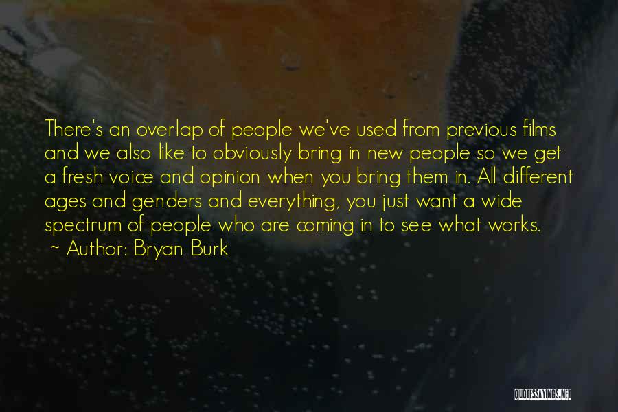 Bryan Burk Quotes: There's An Overlap Of People We've Used From Previous Films And We Also Like To Obviously Bring In New People