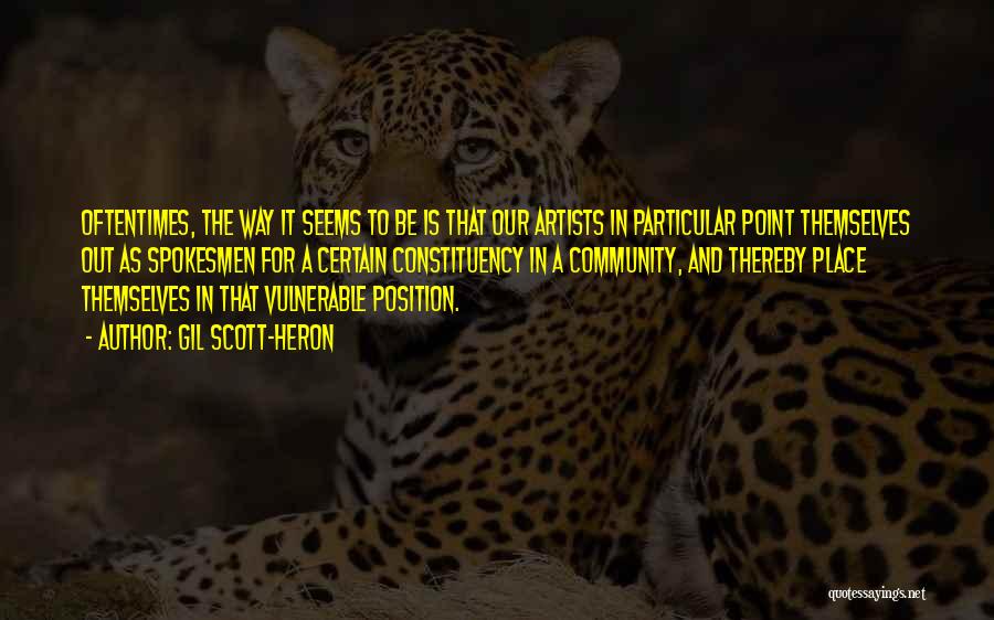 Gil Scott-Heron Quotes: Oftentimes, The Way It Seems To Be Is That Our Artists In Particular Point Themselves Out As Spokesmen For A