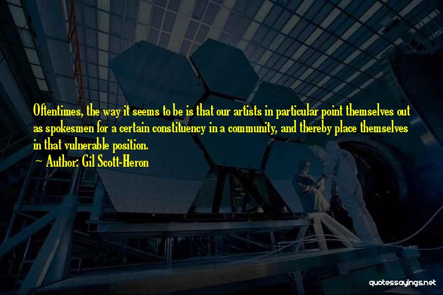 Gil Scott-Heron Quotes: Oftentimes, The Way It Seems To Be Is That Our Artists In Particular Point Themselves Out As Spokesmen For A