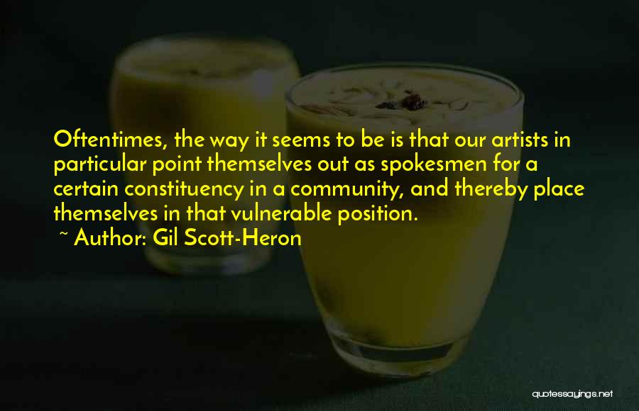 Gil Scott-Heron Quotes: Oftentimes, The Way It Seems To Be Is That Our Artists In Particular Point Themselves Out As Spokesmen For A