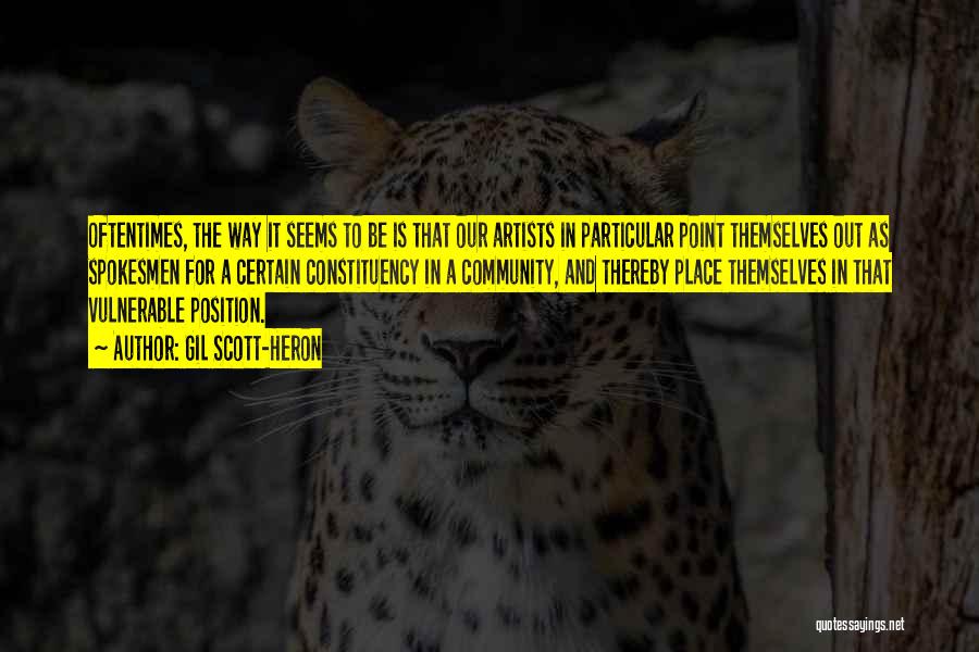 Gil Scott-Heron Quotes: Oftentimes, The Way It Seems To Be Is That Our Artists In Particular Point Themselves Out As Spokesmen For A