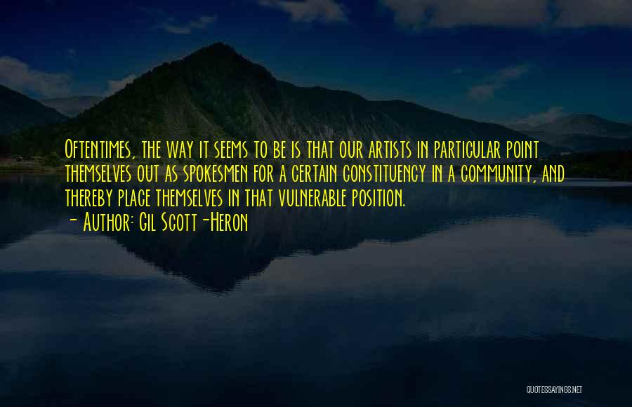 Gil Scott-Heron Quotes: Oftentimes, The Way It Seems To Be Is That Our Artists In Particular Point Themselves Out As Spokesmen For A