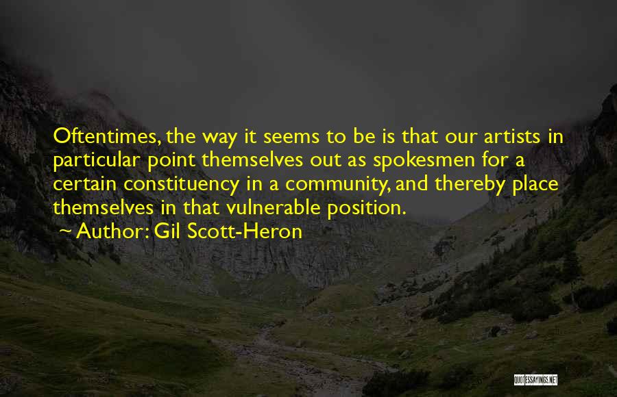 Gil Scott-Heron Quotes: Oftentimes, The Way It Seems To Be Is That Our Artists In Particular Point Themselves Out As Spokesmen For A