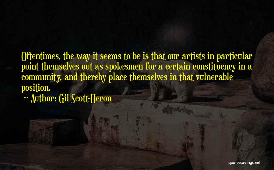 Gil Scott-Heron Quotes: Oftentimes, The Way It Seems To Be Is That Our Artists In Particular Point Themselves Out As Spokesmen For A