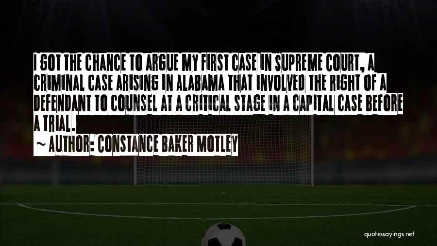 Constance Baker Motley Quotes: I Got The Chance To Argue My First Case In Supreme Court, A Criminal Case Arising In Alabama That Involved