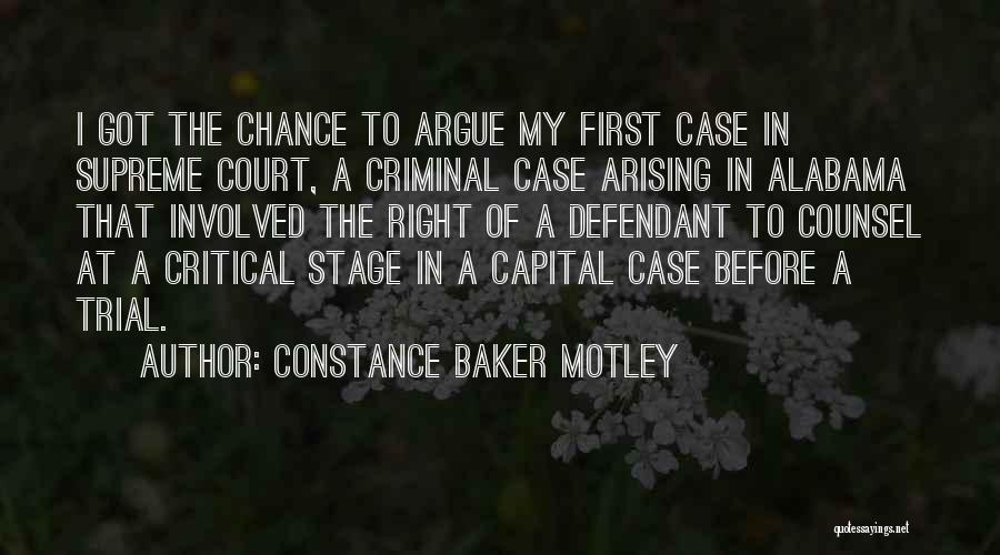 Constance Baker Motley Quotes: I Got The Chance To Argue My First Case In Supreme Court, A Criminal Case Arising In Alabama That Involved