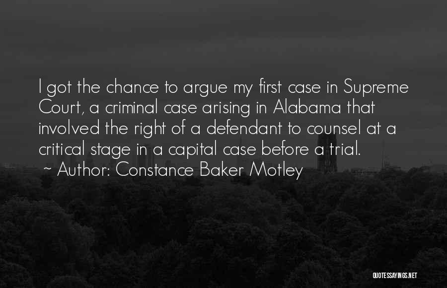 Constance Baker Motley Quotes: I Got The Chance To Argue My First Case In Supreme Court, A Criminal Case Arising In Alabama That Involved