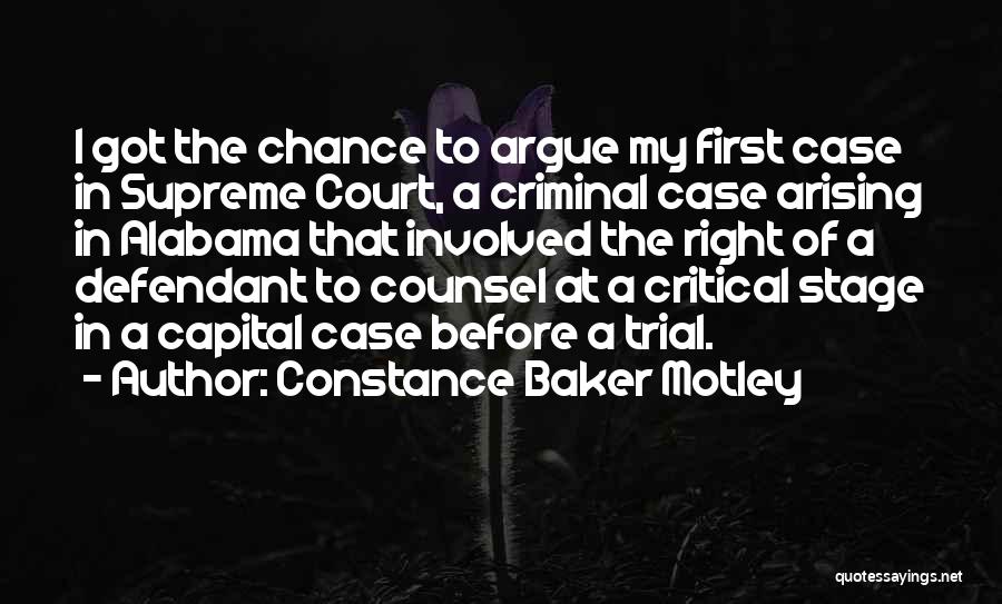 Constance Baker Motley Quotes: I Got The Chance To Argue My First Case In Supreme Court, A Criminal Case Arising In Alabama That Involved