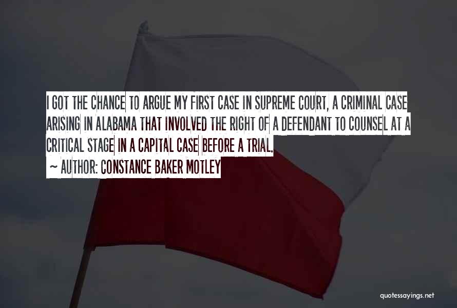 Constance Baker Motley Quotes: I Got The Chance To Argue My First Case In Supreme Court, A Criminal Case Arising In Alabama That Involved