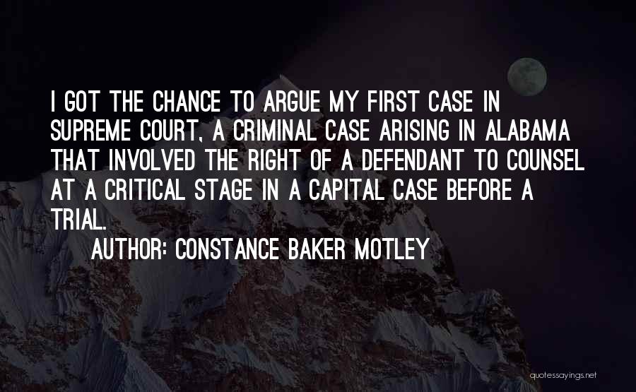 Constance Baker Motley Quotes: I Got The Chance To Argue My First Case In Supreme Court, A Criminal Case Arising In Alabama That Involved