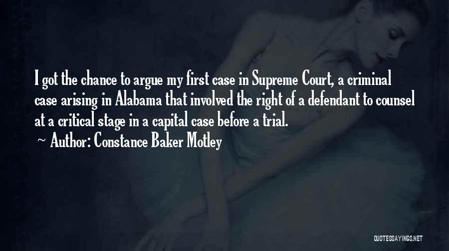 Constance Baker Motley Quotes: I Got The Chance To Argue My First Case In Supreme Court, A Criminal Case Arising In Alabama That Involved