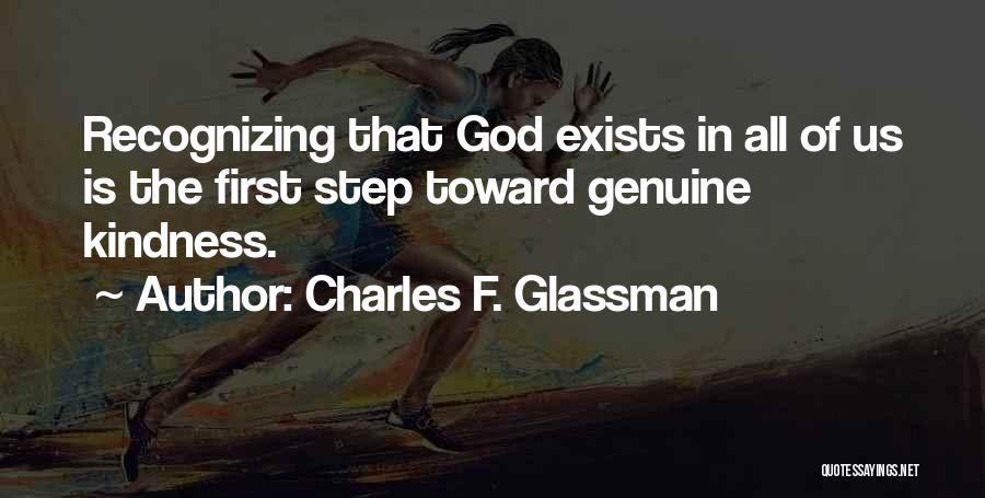 Charles F. Glassman Quotes: Recognizing That God Exists In All Of Us Is The First Step Toward Genuine Kindness.