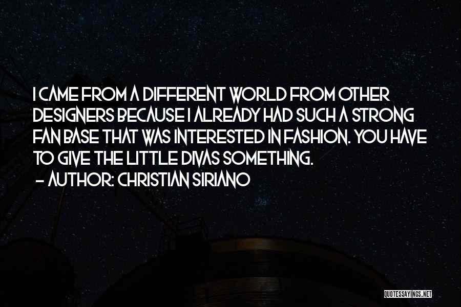 Christian Siriano Quotes: I Came From A Different World From Other Designers Because I Already Had Such A Strong Fan Base That Was